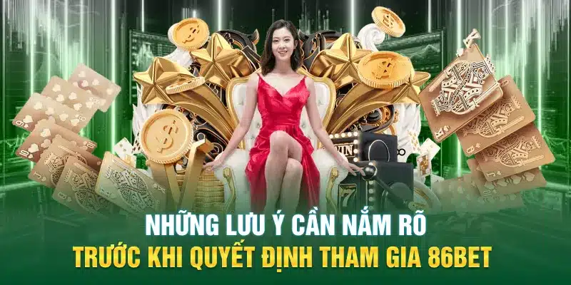 Những lưu ý cần nắm rõ trước khi quyết định tham gia 86BET